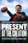 Present at the Creation : My Life in the NFL and the Rise of America's Game - eBook