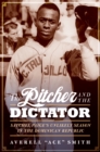 Pitcher and the Dictator : Satchel Paige's Unlikely Season in the Dominican Republic - eBook