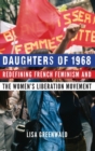 Daughters of 1968 : Redefining French Feminism and the Women's Liberation Movement - Book