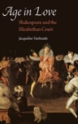 Age in Love : Shakespeare and the Elizabethan Court - Book
