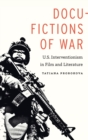 Docu-Fictions of War : U.S. Interventionism in Film and Literature - Book
