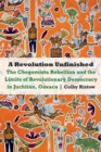 A Revolution Unfinished : The Chegomista Rebellion and the Limits of RevolutionaryDemocracy in Juchitan, Oaxaca - Book