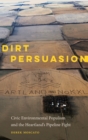 Dirt Persuasion : Civic Environmental Populism and the Heartland's Pipeline Fight - Book