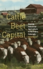 Cattle Beet Capital : Making Industrial Agriculture in Northern Colorado - Book