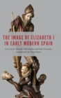 The Image of Elizabeth I in Early Modern Spain - Book