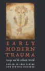 Early Modern Trauma : Europe and the Atlantic World - Book