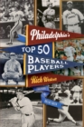 Philadelphia's Top Fifty Baseball Players - eBook