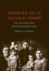 Standing Up to Colonial Power : The Lives of Henry Roe and Elizabeth Bender Cloud - Book