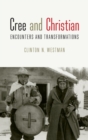 Cree and Christian : Encounters and Transformations - Book