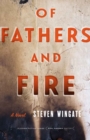 Of Fathers and Fire : A Novel - Book