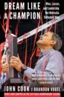 Dream Like a Champion : Wins, Losses, and Leadership the Nebraska Volleyball Way - Book