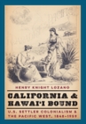 California and Hawai'i Bound : U.S. Settler Colonialism and the Pacific West, 1848-1959 - Book