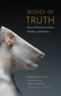 Bodies of Truth : Personal Narratives on Illness, Disability, and Medicine - eBook