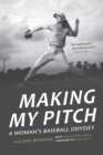 Making My Pitch : A Woman's Baseball Odyssey - Book