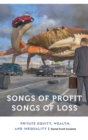 Songs of Profit, Songs of Loss : Private Equity, Wealth, and Inequality - Book