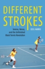Different Strokes : Serena, Venus, and the Unfinished Black Tennis Revolution - Book