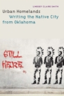 Urban Homelands : Writing the Native City from Oklahoma - Book