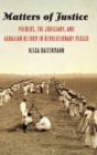 Matters of Justice : Pueblos, the Judiciary, and Agrarian Reform in Revolutionary Mexico - Book