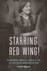 Starring Red Wing! : The Incredible Career of Lilian M. St. Cyr, the First Native American Film Star - Book