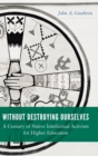 Without Destroying Ourselves : A Century of Native Intellectual Activism for Higher Education - Book