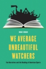 We Average Unbeautiful Watchers : Fan Narratives and the Reading of American Sports - eBook