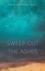 Sweep Out the Ashes : A Novel - Book