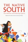 The Native South : New Histories and Enduring Legacies - Book