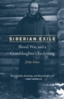 Siberian Exile : Blood, War, and a Granddaughter's Reckoning - Book