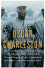 Oscar Charleston : The Life and Legend of Baseball's Greatest Forgotten Player - Book