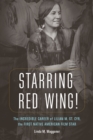 Starring Red Wing! : The Incredible Career of Lilian M. St. Cyr, the First Native American Film Star - eBook