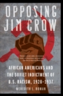Opposing Jim Crow : African Americans and the Soviet Indictment of U.S. Racism, 1928-1937 - eBook