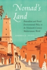 Nomad's Land : Pastoralism and French Environmental Policy in the Nineteenth-Century Mediterranean World - eBook