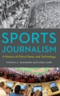 Sports Journalism : A History of Glory, Fame, and Technology - Book