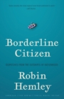 Borderline Citizen : Dispatches from the Outskirts of Nationhood - Book