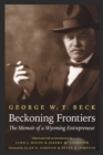 The Beckoning Frontiers : The Memoir of a Wyoming Entrepreneur - eBook