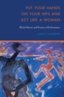 Put Your Hands on Your Hips and Act Like a Woman : Black History and Poetics in Performance - eBook