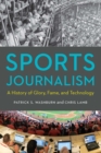 Sports Journalism : A History of Glory, Fame, and Technology - eBook