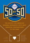 SABR 50 at 50 : The Society for American Baseball Research's Fifty Most Essential Contributions to the Game - Book