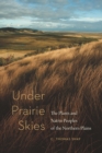 Under Prairie Skies : The Plants and Native Peoples of the Northern Plains - Book