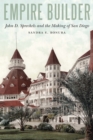 Empire Builder : John D. Spreckels and the Making of San Diego - eBook