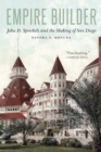 Empire Builder : John D. Spreckels and the Making of San Diego - eBook