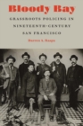 Bloody Bay : Grassroots Policing in Nineteenth-Century San Francisco - eBook