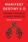Manifest Destiny 2.0 : Genre Trouble in Game Worlds - Book