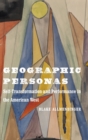 Geographic Personas : Self-Transformation and Performance in the American West - Book