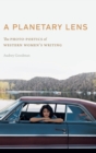 A Planetary Lens : The Photo-Poetics of Western Women's Writing - Book