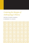 Centering the Margins of Anthropology's History : Histories of Anthropology Annual, Volume 14 - Book