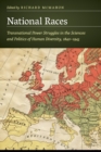 National Races : Transnational Power Struggles in the Sciences and Politics of Human Diversity, 1840-1945 - Book