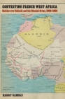 Contesting French West Africa : Battles Over Schools and the Colonial Order, 1900-1950 - Book