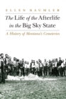 Life of the Afterlife in the Big Sky State : A History of Montana's Cemeteries - eBook