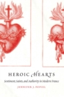 Heroic Hearts : Sentiment, Saints, and Authority in Modern France - eBook